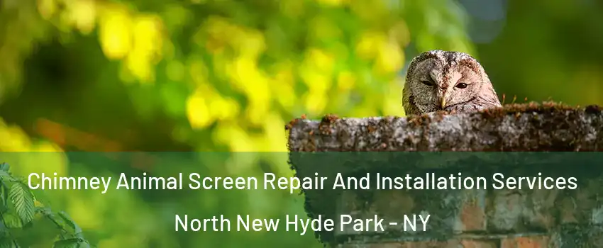 Chimney Animal Screen Repair And Installation Services North New Hyde Park - NY