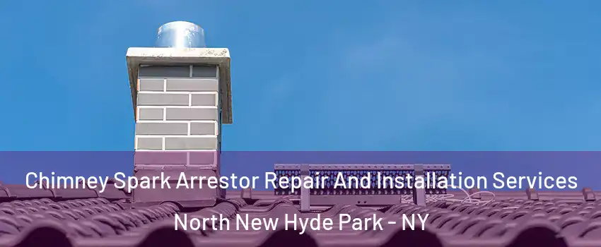  Chimney Spark Arrestor Repair And Installation Services North New Hyde Park - NY