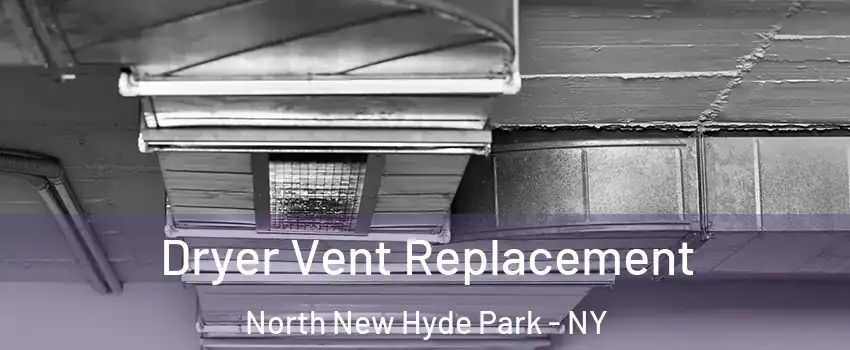  Dryer Vent Replacement North New Hyde Park - NY