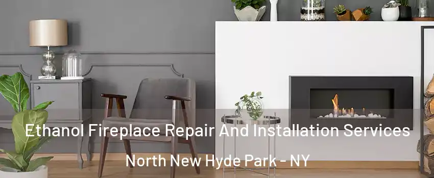  Ethanol Fireplace Repair And Installation Services North New Hyde Park - NY