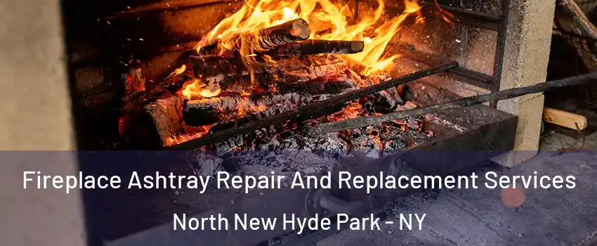  Fireplace Ashtray Repair And Replacement Services North New Hyde Park - NY