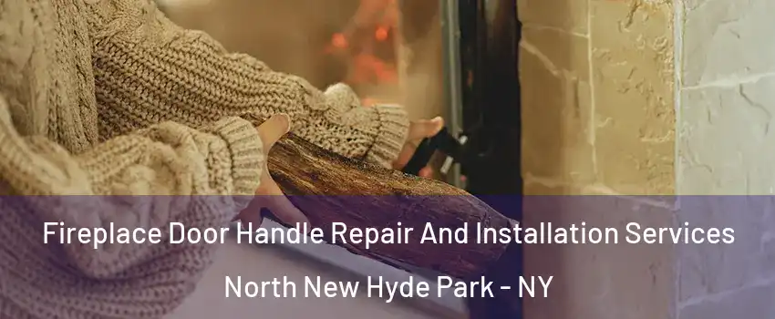  Fireplace Door Handle Repair And Installation Services North New Hyde Park - NY