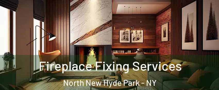  Fireplace Fixing Services North New Hyde Park - NY