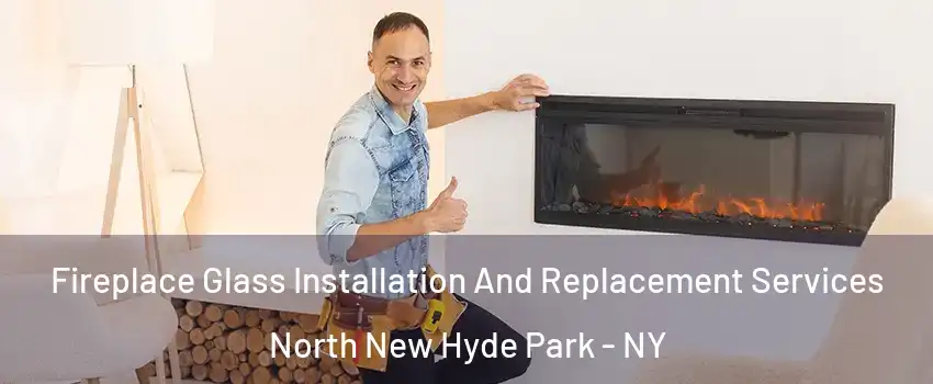  Fireplace Glass Installation And Replacement Services North New Hyde Park - NY