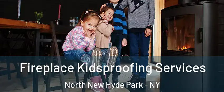  Fireplace Kidsproofing Services North New Hyde Park - NY