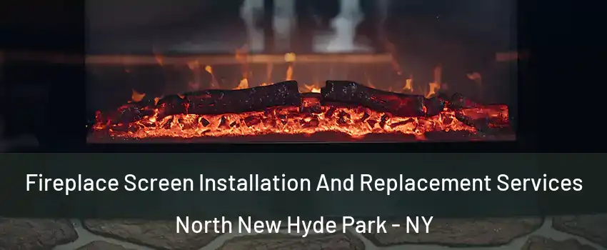  Fireplace Screen Installation And Replacement Services North New Hyde Park - NY