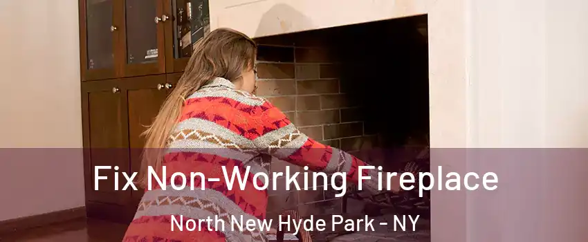  Fix Non-Working Fireplace North New Hyde Park - NY