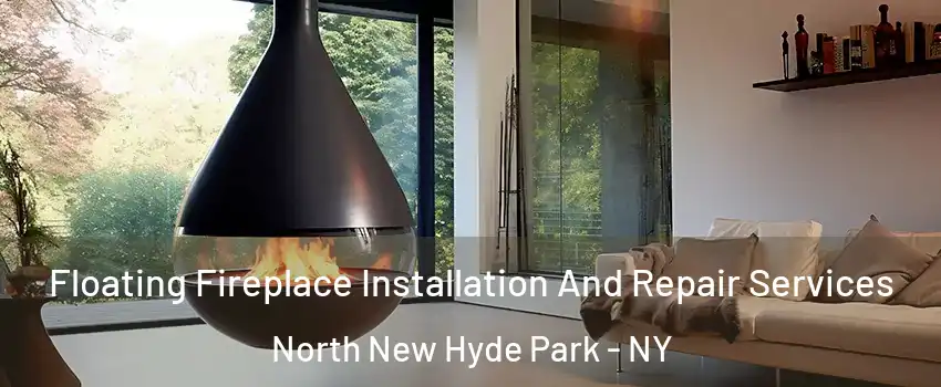  Floating Fireplace Installation And Repair Services North New Hyde Park - NY
