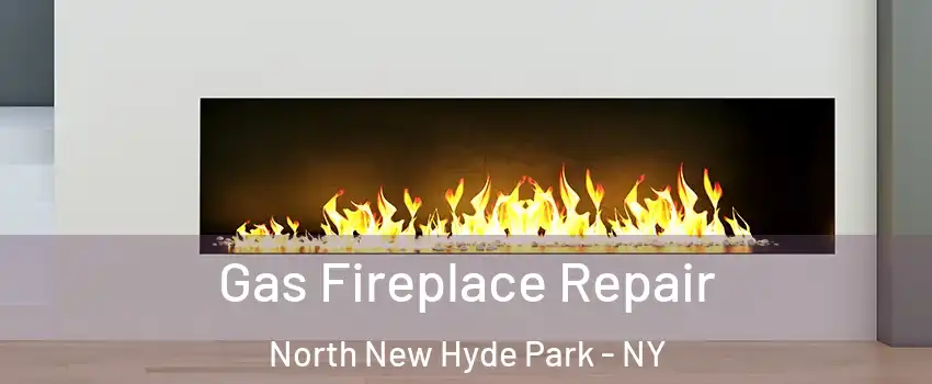  Gas Fireplace Repair North New Hyde Park - NY