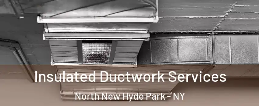  Insulated Ductwork Services North New Hyde Park - NY