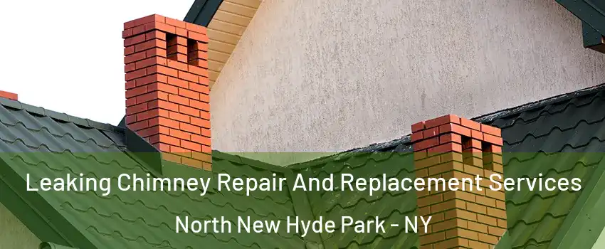  Leaking Chimney Repair And Replacement Services North New Hyde Park - NY