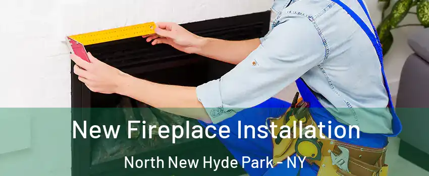  New Fireplace Installation North New Hyde Park - NY