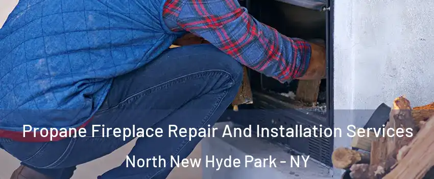 Propane Fireplace Repair And Installation Services North New Hyde Park - NY