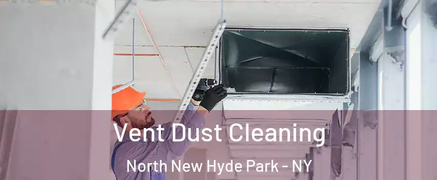  Vent Dust Cleaning North New Hyde Park - NY