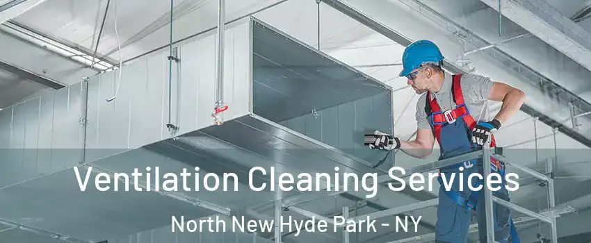  Ventilation Cleaning Services North New Hyde Park - NY