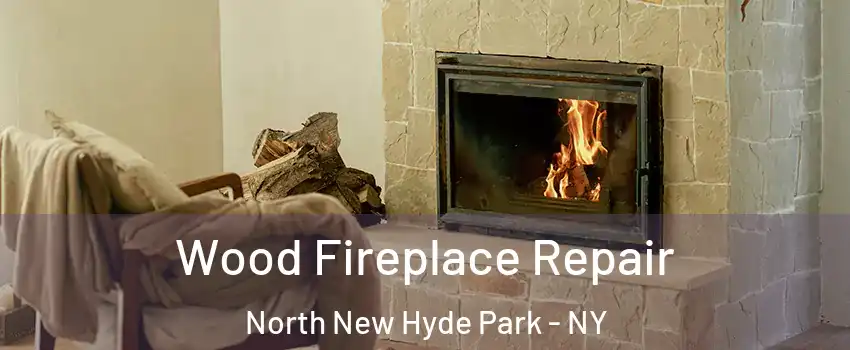  Wood Fireplace Repair North New Hyde Park - NY
